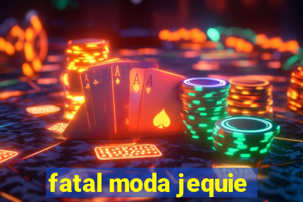 fatal moda jequie